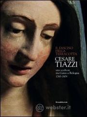 Cesare Tiazzi uno scultore tra Cento e Bologna. Il fascino della terracotta. Catalogo della mostra (Cento, 27 novembre 2011-11 marzo 2012) Cesare Tiazzi uno scultore tra Cento e Bologna. Il fascino della terracotta. Catalogo della mostra (Cento, 27 novembre 2011-11 marzo 2012)