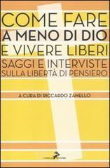 Come fare a meno di Dio e vivere liberi. Saggi e interviste sulla libert� di pensiero