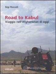 Road to Kabul. Viaggio nell'Afghanistan di oggi