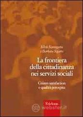 La frontiera della cittadinanza nei servizi sociali. Citizen satisfaction e qualità percepita La frontiera della cittadinanza nei servizi sociali. Citizen satisfaction e qualità percepita