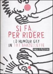 Si fa... per ridere. Lo humour gay in 101 barzellette Si fa... per ridere. Lo humour gay in 101 barzellette