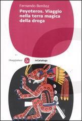 Peyoteros. Viaggio nella terra magica della droga Peyoteros. Viaggio nella terra magica della droga