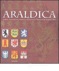 Araldica. Storia, linguaggio, simboli e significati dei blasoni e delle arme