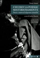 Chi Dio? La poesia? Misteriosamente. Poesie e teatro di disperata attualit�