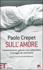 Sull'amore. Innamoramento, gelosia, eros, abbandono. Il coraggio dei sentimenti Sull'amore. Innamoramento, gelosia, eros, abbandono. Il coraggio dei sentimenti