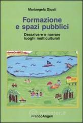 Formazione e spazi pubblici. Descrivere e narrare luoghi multiculturali Formazione e spazi pubblici. Descrivere e narrare luoghi multiculturali