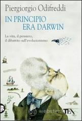 In principio era Darwin. La vita, il pensiero, il dibattito sull'evoluzionismo In principio era Darwin. La vita, il pensiero, il dibattito sull'evoluzionismo