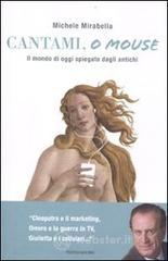 Cantami, o mouse. Il mondo di oggi spiegato dagli antichi Cantami, o mouse. Il mondo di oggi spiegato dagli antichi