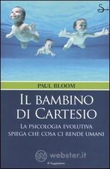 Il bambino di Cartesio. La psicologia evolutiva spiega che cosa ci rende umani