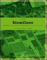Biomilano. Glossario di idee per una metropoli della biodiversità. Ediz. italiana e inglese Biomilano. Glossario di idee per una metropoli della biodiversità. Ediz. italiana e inglese