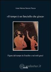 Il tempo � un fanciullo che gioca. Figure del tempo in Eraclito e nei miti greci