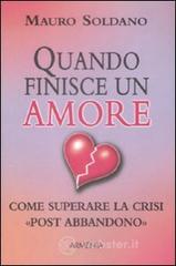 Quando finisce un amore. Come superare la crisi «post abbandono» Quando finisce un amore. Come superare la crisi «post abbandono»