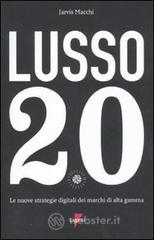 Lusso 2.0. Le nuove strategie digitali dei marchi di alta gamma Lusso 2.0. Le nuove strategie digitali dei marchi di alta gamma