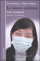 Le nuove epidemie. Come proteggersi? Le nuove epidemie. Come proteggersi?