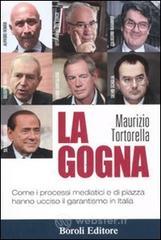 La gogna. Come i processi mediatici e di piazza hanno ucciso il garantismo in Italia