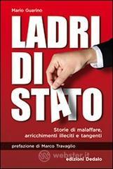Ladri di Stato. Storie di malaffare, arricchimenti illeciti e tangenti Ladri di Stato. Storie di malaffare, arricchimenti illeciti e tangenti