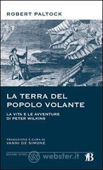 La terra del popolo volante. Vita e avventure di Peter Wilkins La terra del popolo volante. Vita e avventure di Peter Wilkins