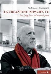 La creazione impaziente. Pier Luigi Pizzi e il teatro di prosa La creazione impaziente. Pier Luigi Pizzi e il teatro di prosa