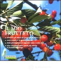 Il mio frutteto. Coltivare gli alberi da frutto in giardino e in vaso