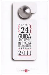 Hotel 24. Guida agli hotel in Italia de Il Sole 24 Ore 2011 Hotel 24. Guida agli hotel in Italia de Il Sole 24 Ore 2011