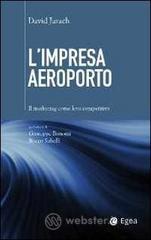 L' impresa aeroporto. Il marketing come leva competitiva L' impresa aeroporto. Il marketing come leva competitiva