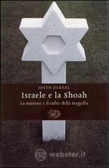 Israele e la Shoah. La nazione e il culto della tragedia