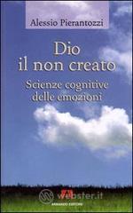 Dio il non creato. Scienze cognitive delle emozioni Dio il non creato. Scienze cognitive delle emozioni