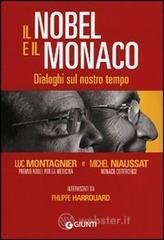Il Nobel e il monaco. Dialoghi sul nostro tempo Il Nobel e il monaco. Dialoghi sul nostro tempo