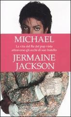 Michael. La vita del re del pop vista attraverso gli occhi di suo fratello Michael. La vita del re del pop vista attraverso gli occhi di suo fratello