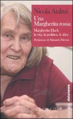 Una Margherita rossa. Margherita Hack. La vita, la politica, le idee Una Margherita rossa. Margherita Hack. La vita, la politica, le idee