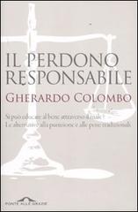 Il perdono responsabile. Si pu� educare al bene attraverso il male? Le alternative alla punizione e alle pene tradizionali