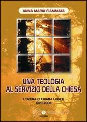 Una teologia al servizio della Chiesa. L'opera di Chiara Lubich 1920-2008 Una teologia al servizio della Chiesa. L'opera di Chiara Lubich 1920-2008