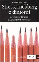 Stress, mobbing e dintorni. Le insidie intangibili degli ambienti lavorativi Stress, mobbing e dintorni. Le insidie intangibili degli ambienti lavorativi