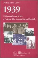 1939, l'alleanza che non si fece e l'origine della seconda guerra mondiale 1939, l'alleanza che non si fece e l'origine della seconda guerra mondiale