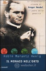 Il monaco nell'orto. La straordinaria vicenda di Gregor Mendel, il padre della genetica Il monaco nell'orto. La straordinaria vicenda di Gregor Mendel, il padre della genetica