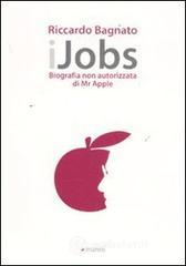 IJobs. Biografia non autorizzata di Mr. Apple IJobs. Biografia non autorizzata di Mr. Apple