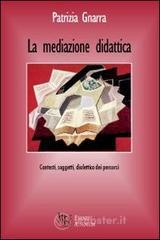La mediazione didattica. Contesti, soggetti e dialettica dei percorsi La mediazione didattica. Contesti, soggetti e dialettica dei percorsi