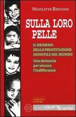Sulla loro pelle. Il dramma della prostituzione infantile nel mondo. Una denuncia per vincere l'indifferenza Sulla loro pelle. Il dramma della prostituzione infantile nel mondo. Una denuncia per vincere l'indifferenza