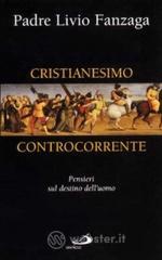 Cristianesimo controcorrente. Pensieri sul destino dell'uomo