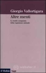 Altre menti. Lo studio comparato della cognizione animale Altre menti. Lo studio comparato della cognizione animale