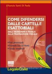 Come difendersi dalle cartelle esattoriali. Dall'iscrizione a ruolo alla transazione fiscale. Con CD-ROM Come difendersi dalle cartelle esattoriali. Dall'iscrizione a ruolo alla transazione fiscale. Con CD-ROM