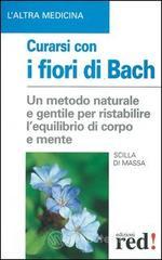 Curarsi con i fiori di Bach. La floriterapia: un metodo di cura naturale e gentile per ristabilire un salutare equilibrio tra il corpo e la mente Curarsi con i fiori di Bach. La floriterapia: un metodo di cura naturale e gentile per ristabilire un salutare equilibrio tra il corpo e la mente