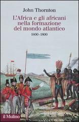 L' Africa e gli africani nella formazione del mondo atlantico. 1400-1800