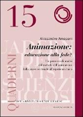 Animazione: educare alla fede? Un percorso di analisi del metodo dell�animazione dalla prassi ecclesiale all�esperienza laica