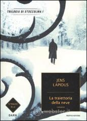 La traiettoria della neve. Trilogia di Stoccolma vol.1