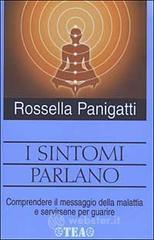 I sintomi parlano. Comprendere il messaggio della malattia e servirsene per guarire I sintomi parlano. Comprendere il messaggio della malattia e servirsene per guarire