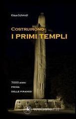 Costruirono i primi templi. 7000 anni prima delle piramidi