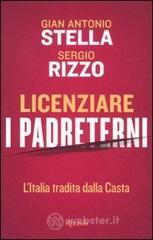 Licenziare i padreterni. L'Italia tradita dalla casta Licenziare i padreterni. L'Italia tradita dalla casta