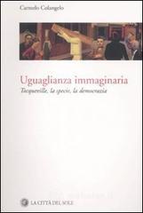 Uguaglianza immaginaria. Tocqueville, la specie, la democrazia Uguaglianza immaginaria. Tocqueville, la specie, la democrazia