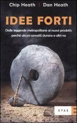 Idee forti. Dalle leggende metropolitane ai prodotti: perch&eacute; alcuni concetti durano e altri no